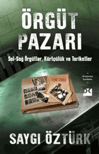 Örgüt Pazarı Sol-Sağ Örgütler, Kürtçülük ve Tarikatlar - Saygı Öztürk 