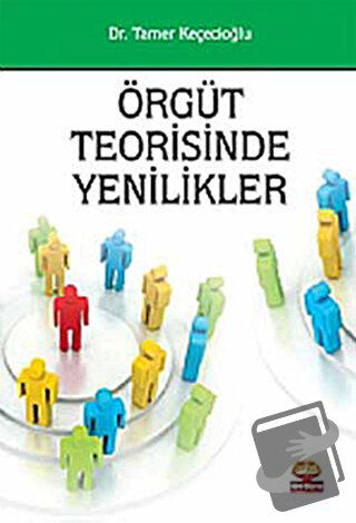 Örgüt Teorisinde Yenilikler - Tamer Keçecioğlu - Nobel Akademik Yayınc