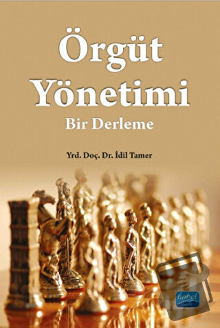 Örgüt Yönetimi: Bir Derleme - İdil Tamer - Nobel Akademik Yayıncılık -