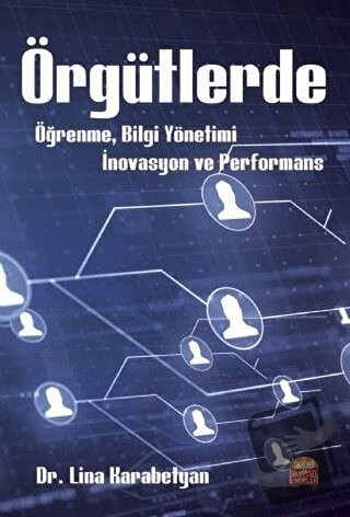 Örgütlerde Öğrenme, Bilgi Yönetimi, İnovasyon ve Performans - Lina Kar