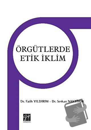 Örgütlerdeki Etik iklim - Fatih Yıldırım - Gazi Kitabevi - Fiyatı - Yo