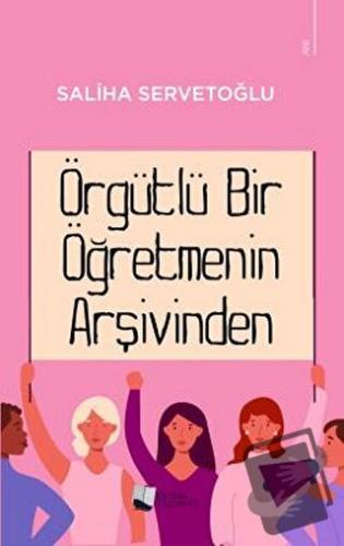 Örgütlü Bir Öğretmenin Arşivinden - Saliha Servetoğlu - Karina Yayınev