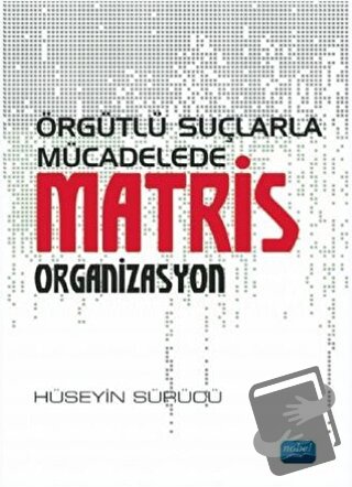 Örgütlü Suçlarla Mücadelede Matris Organizasyon - Hüseyin Sürücü - Nob