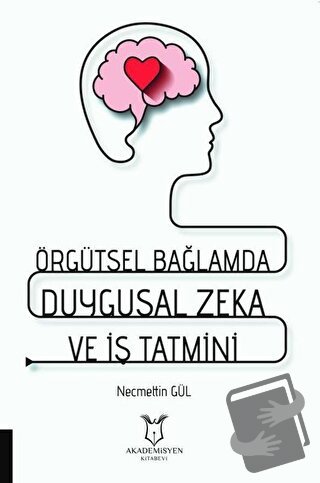 Örgütsel Bağlamda Duygusal Zeka ve İş Tatmini - Necmettin Gül - Akadem