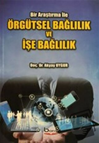 Örgütsel Bağlılık ve İşe Bağlılık - Akyay Uygur - Barış Kitap - Fiyatı