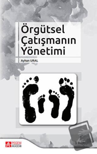 Örgütsel Çatışmanın Yönetimi - Ayhan Ural - Pegem Akademi Yayıncılık -