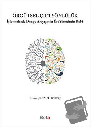 Örgütsel Çiftyönlülük - Ayşegül Özbebek Tunç - Beta Yayınevi - Fiyatı 