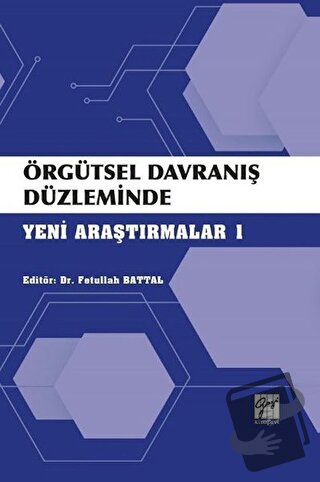 Örgütsel Davranış Düzleminde Yeni Araştırmalar 1 - Fetullah Battal - G