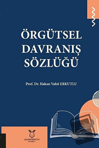 Örgütsel Davranış Sözlüğü - Hakan Vahit Erkutlu - Akademisyen Kitabevi