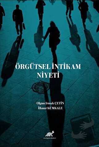 Örgütsel İntikam Niyeti - Olgun Irmak Çetin - Paradigma Akademi Yayınl