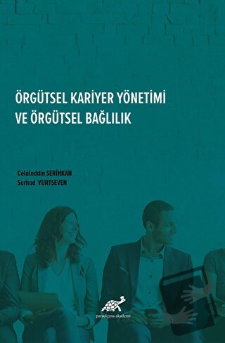 Örgütsel Kariyer Yönetimi Ve Örgütsel Bağlılık - Celaleddin Serinkan -