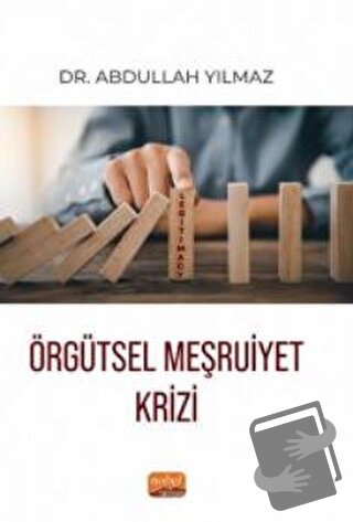 Örgütsel Meşruiyet Krizi - Abdullah Yılmaz - Nobel Bilimsel Eserler - 