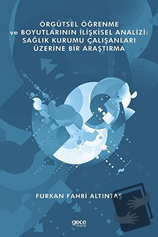 Örgütsel Öğrenme ve Boyutlarının İlişkisel Analizi: Sağlık Kurumu Çalı