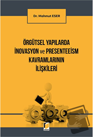 Örgütsel Yapılarda İnovasyon ve Presenteeism Kavramlarının İlişkileri 