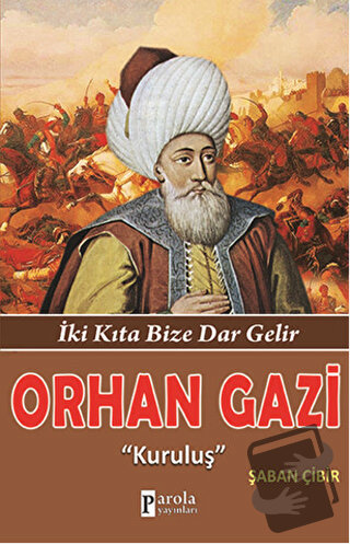 Orhan Gazi "Kuruluş" - Şaban Çibir - Parola Yayınları - Fiyatı - Yorum