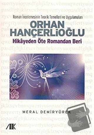 Orhan Hançerlioğlu - Hikayeden Öte Romandan Beri - Meral Demiryürek - 