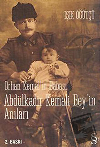 Orhan Kemal’in Babası Abdülkadir Kemali Bey’in Anıları - Işık Öğütçü -