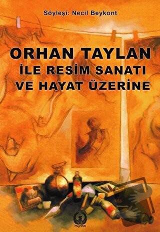 Orhan Taylan ile Resim Sanatı ve Hayat Üzerine - Necil Beykont - Myrin