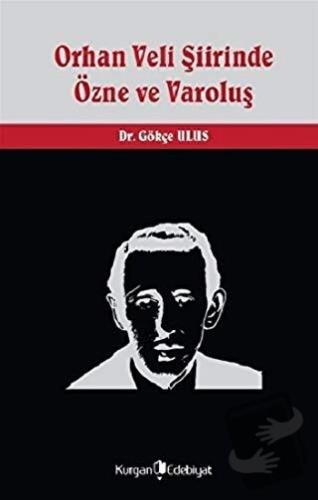 Orhan Veli Şiirinde Özne ve Varoluş - Gökçe Ulus - Kurgan Edebiyat - F