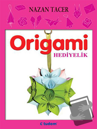 Origami: Hediyelik - Nazan Tacer - Tudem Yayınları - Fiyatı - Yorumlar