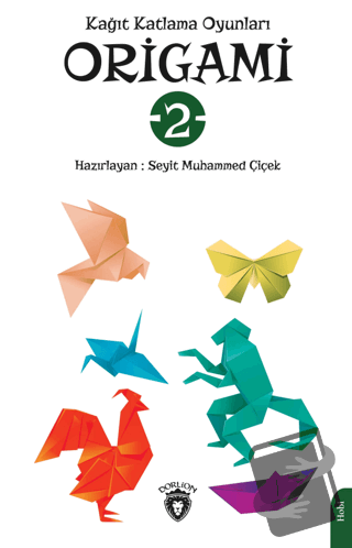 Origami Kağıt Katlama Oyunları - Seyid Muhammed Çiçek - Dorlion Yayınl