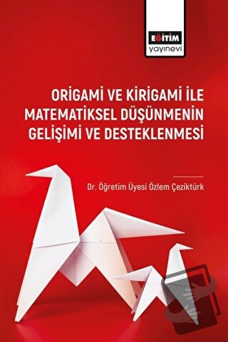 Origami ve Kirigami ile Matematiksel Düşünmenin Gelişimi ve Desleklenm