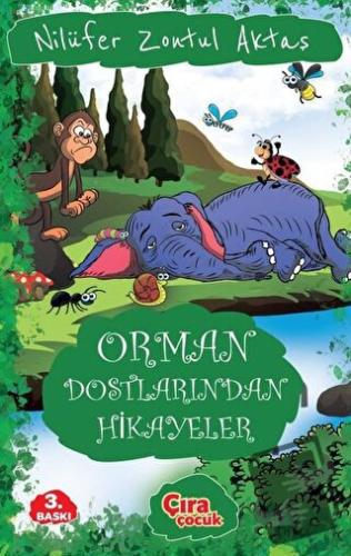 Orman Dostlarından Hikayeler - Nilüfer Zontul Aktaş - Çıra Çocuk Yayın