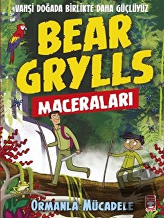 Ormanla Mücadele - Bear Grylls Maceraları - Bear Grylls - Timaş Çocuk 