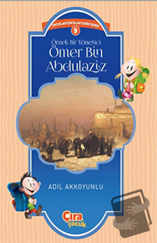 Örnek Bir Yönetici Ömer Bin Abdülaziz - Adil Akkoyunlu - Çıra Çocuk Ya