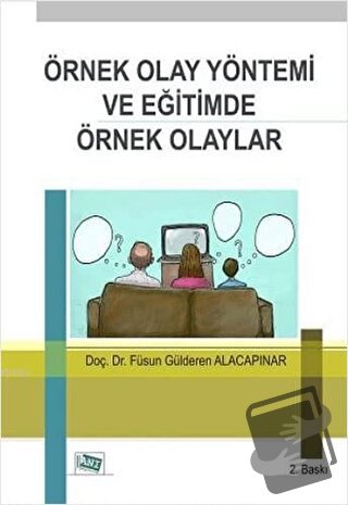 Örnek Olay Yöntemi ve Eğitimde Örnek Olaylar - Füsun Gülderen Alacapın