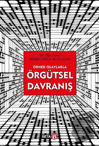 Örnek Olaylarla Örgütsel Davranış - Nigar Çağla Mutlucan - Beta Yayıne