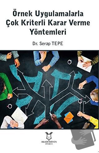 Örnek Uygulamalarla Çok Kriterli Karar Verme Yöntemleri - Serap Tepe -