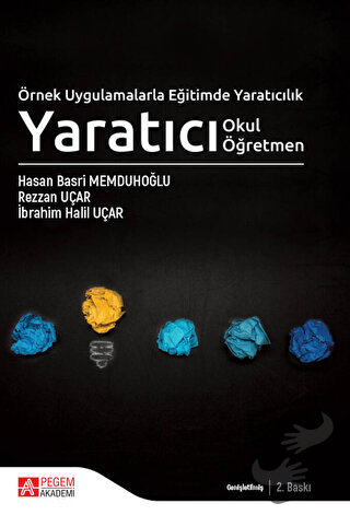 Örnek Uygulamalarla Eğitimde Yaratıcılık - Yaratıcı Okul Yaratıcı Öğre