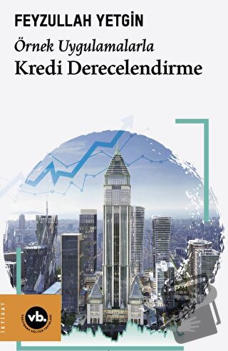 Örnek Uygulamalarla Kredi Derecelendirme - Feyzullah Yetgin - Vakıfban