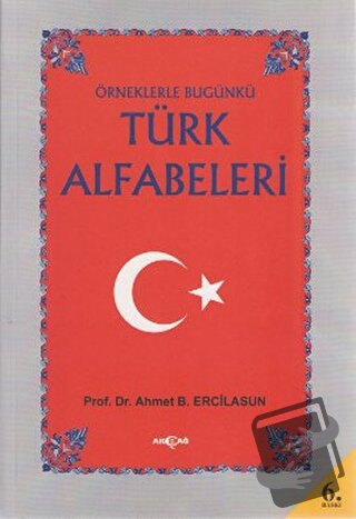 Örneklerle Bugünkü Türk Alfabeleri - Ahmet Bican Ercilasun - Akçağ Yay