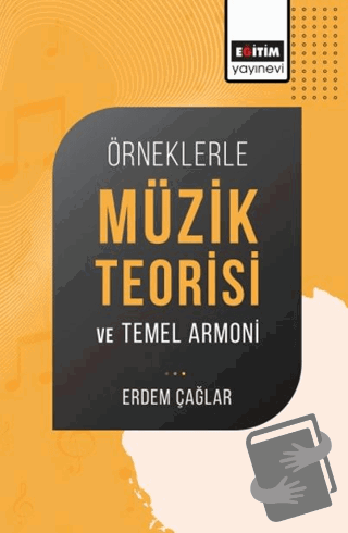 Örneklerle Müzik Teorisi ve Temel Armoni - Erdem Çağlar - Eğitim Yayın