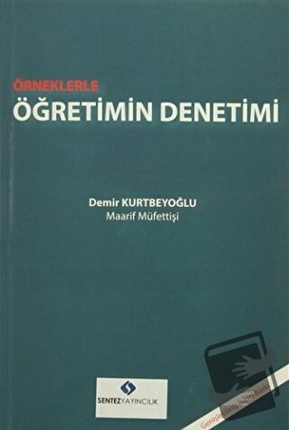 Örneklerle Öğretimin Denetimi - Demir Kurtbeyoğlu - Sentez Yayınları -