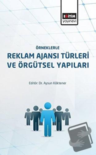 Örneklerle Reklam Ajansı Türleri ve Örgütsel Yapıları - Aysun Köktener