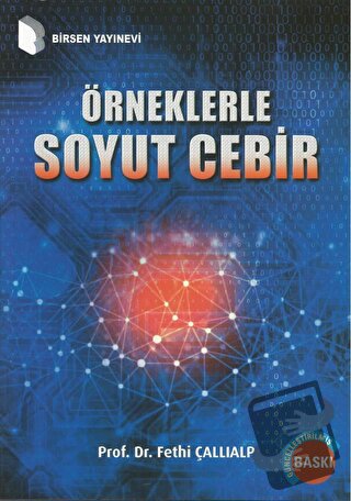 Örneklerle Soyut Cebir - Fethi Çallıalp - Birsen Yayınevi - Fiyatı - Y