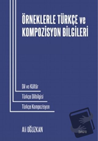 Örneklerle Türkçe ve Kompozisyon Bilgileri - Ali Oğuzkan - Dahi Yayınc