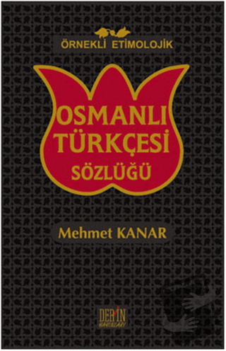 Örnekli Etimolojik Osmanlı Türkçesi Sözlüğü (Ciltli) - Mehmet Kanar - 