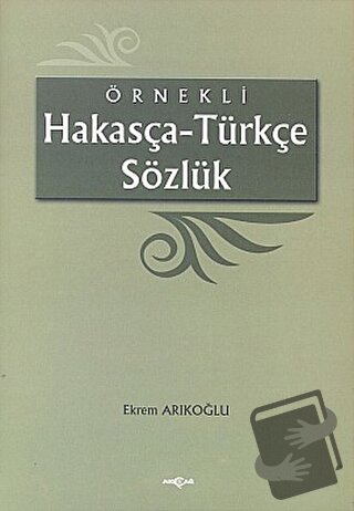 Örnekli Hakasça - Türkçe Sözlük - Ekrem Arıkoğlu - Akçağ Yayınları - F