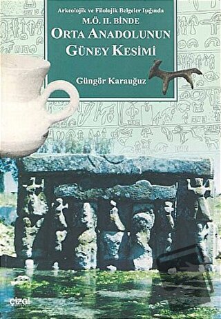 Orta Anadolunun Güney Kesimi Arkeolojik ve Filolojik Belgeler Işığında