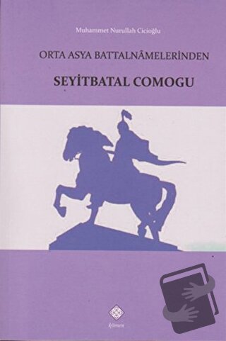 Orta Asya Battalnamelerinden Seyitbatal Comogu - Muhammet Nurullah Cic