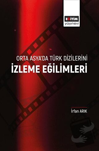 Orta Asya’da Türk Dizilerini İzleme Eğilimleri - İrfan Arıkan - Eğitim