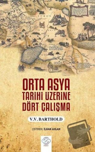 Orta Asya Tarihi Üzerine Dört Çalışma - V.V. Barthold - Post Yayınevi 