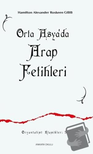 Orta Asya'da Arap Fetihleri - Hamilton Alexander - Ankara Okulu Yayınl