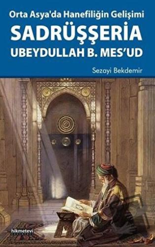 Orta Asya'da Hanefiliğin Gelişimi Sadrüşşeria Ubeydullah B. Mes'ud - S