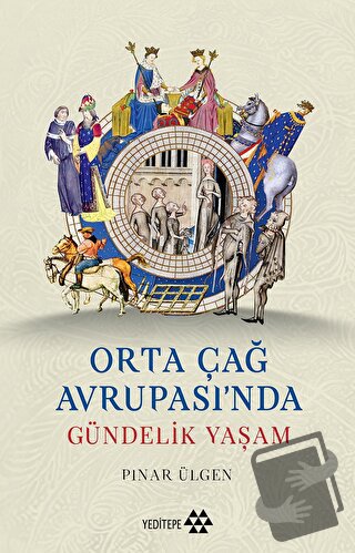 Orta Çağ Avrupası’nda Gündelik Yaşam - Pınar Ülgen - Yeditepe Yayınevi