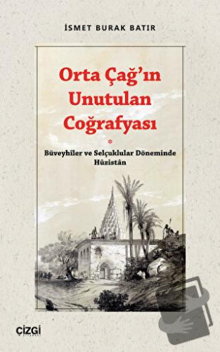 Orta Çağ’ın Unutulan Coğrafyası - İsmet Burak Batır - Çizgi Kitabevi Y